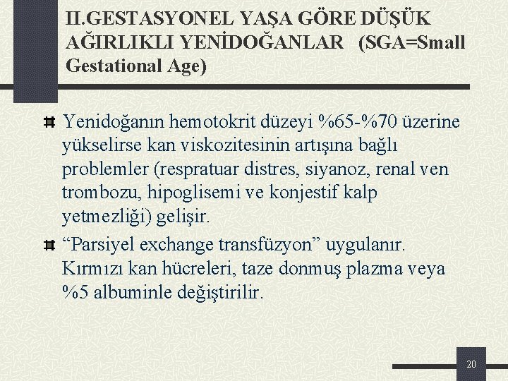 II. GESTASYONEL YAŞA GÖRE DÜŞÜK AĞIRLIKLI YENİDOĞANLAR (SGA=Small Gestational Age) Yenidoğanın hemotokrit düzeyi %65