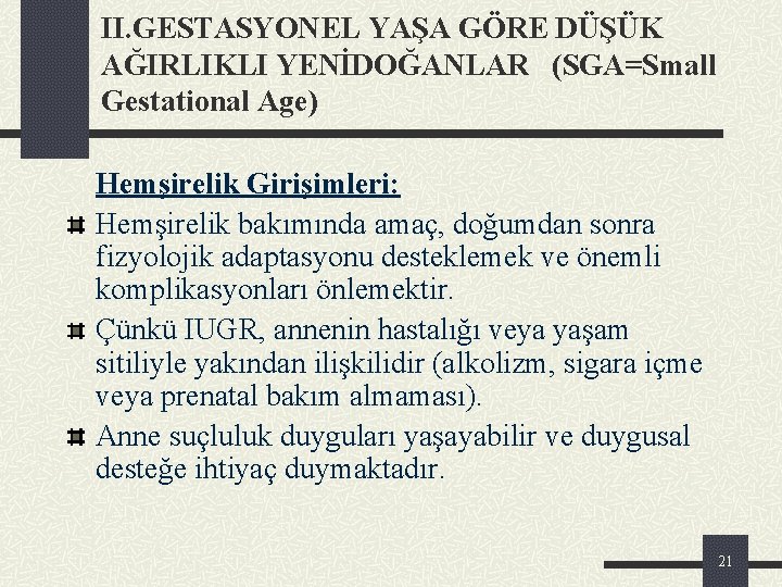 II. GESTASYONEL YAŞA GÖRE DÜŞÜK AĞIRLIKLI YENİDOĞANLAR (SGA=Small Gestational Age) Hemşirelik Girişimleri: Hemşirelik bakımında