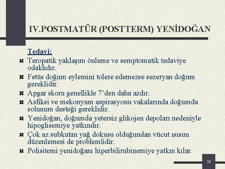 IV. POSTMATÜR (POSTTERM) YENİDOĞAN Tedavi: Teropatik yaklaşım önleme ve semptomatik tedaviye odaklıdır. Fetüs doğum