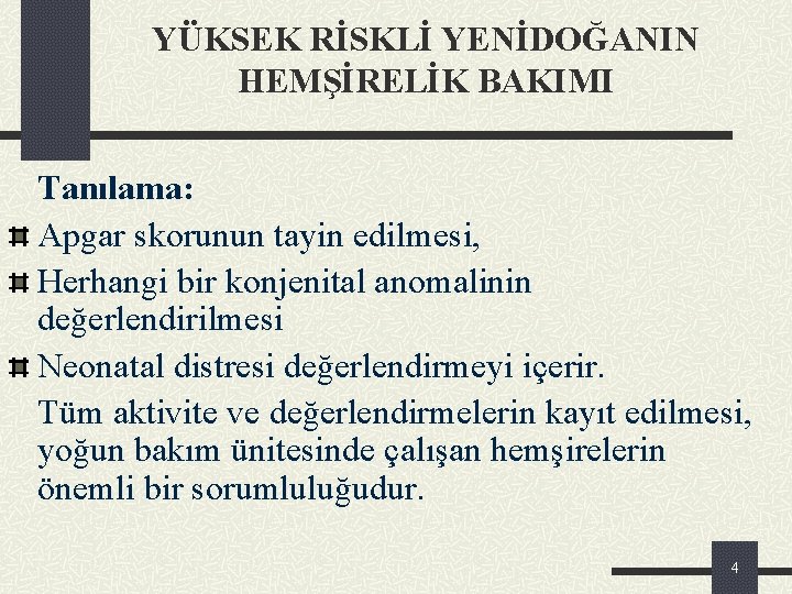 YÜKSEK RİSKLİ YENİDOĞANIN HEMŞİRELİK BAKIMI Tanılama: Apgar skorunun tayin edilmesi, Herhangi bir konjenital anomalinin