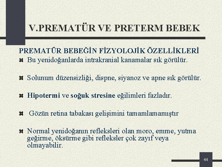 V. PREMATÜR VE PRETERM BEBEK PREMATÜR BEBEĞİN FİZYOLOJİK ÖZELLİKLERİ Bu yenidoğanlarda intrakranial kanamalar sık