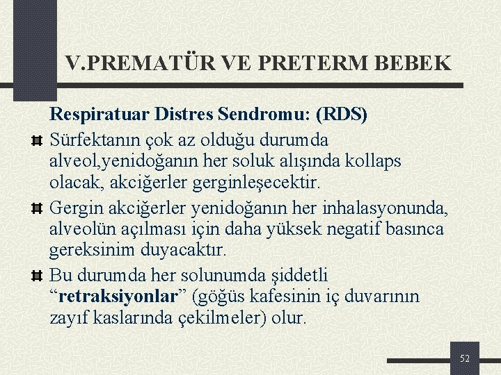 V. PREMATÜR VE PRETERM BEBEK Respiratuar Distres Sendromu: (RDS) Sürfektanın çok az olduğu durumda