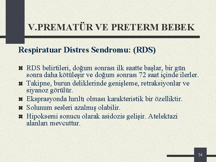 V. PREMATÜR VE PRETERM BEBEK Respiratuar Distres Sendromu: (RDS) RDS belirtileri, doğum sonrası ilk