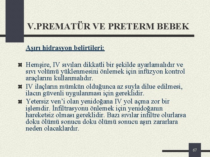 V. PREMATÜR VE PRETERM BEBEK Aşırı hidrasyon belirtileri: Hemşire, IV sıvıları dikkatli bir şekilde