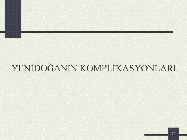 YENİDOĞANIN KOMPLİKASYONLARI 70 