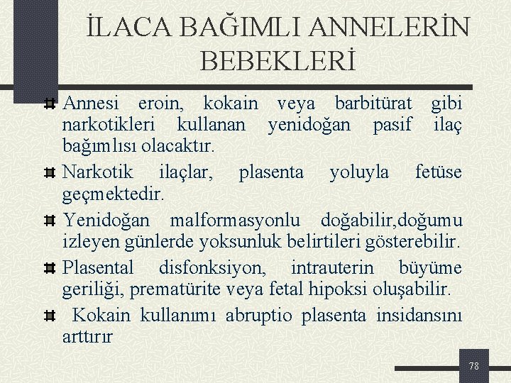 İLACA BAĞIMLI ANNELERİN BEBEKLERİ Annesi eroin, kokain veya barbitürat gibi narkotikleri kullanan yenidoğan pasif