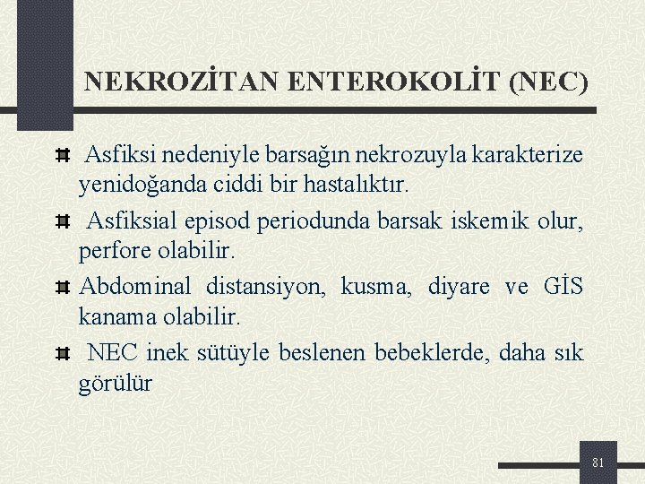 NEKROZİTAN ENTEROKOLİT (NEC) Asfiksi nedeniyle barsağın nekrozuyla karakterize yenidoğanda ciddi bir hastalıktır. Asfiksial episod