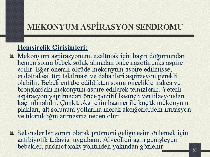 MEKONYUM ASPİRASYON SENDROMU Hemşirelik Girişimleri: Mekonyum aspirasyonunu azaltmak için başın doğumundan hemen sonra bebek