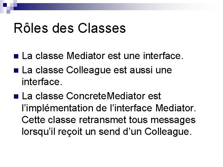 Rôles des Classes La classe Mediator est une interface. n La classe Colleague est