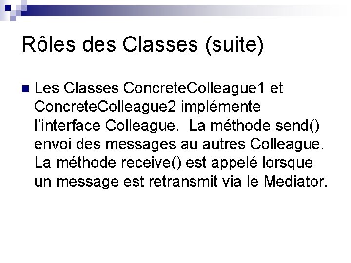 Rôles des Classes (suite) n Les Classes Concrete. Colleague 1 et Concrete. Colleague 2