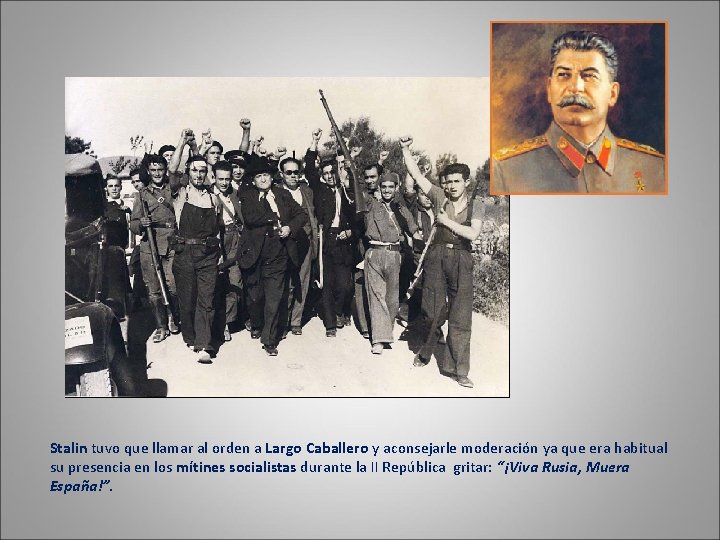 Stalin tuvo que llamar al orden a Largo Caballero y aconsejarle moderación ya que