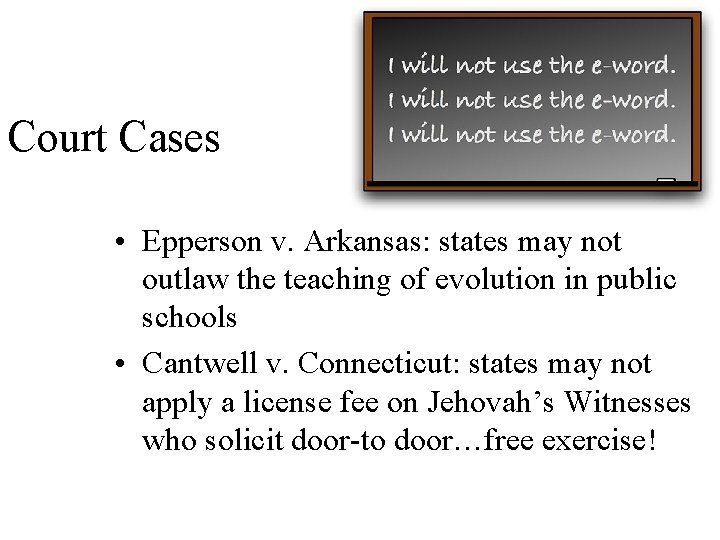 Court Cases • Epperson v. Arkansas: states may not outlaw the teaching of evolution