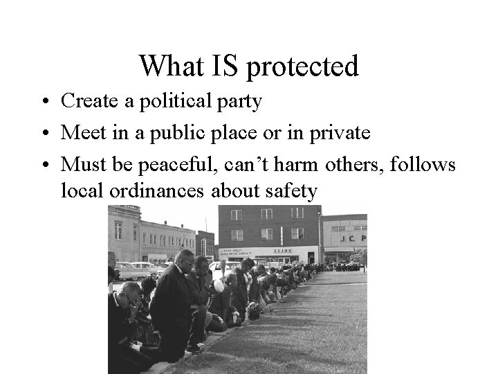 What IS protected • Create a political party • Meet in a public place