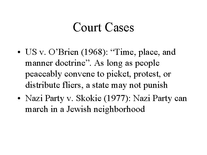 Court Cases • US v. O’Brien (1968): “Time, place, and manner doctrine”. As long