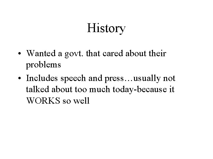 History • Wanted a govt. that cared about their problems • Includes speech and