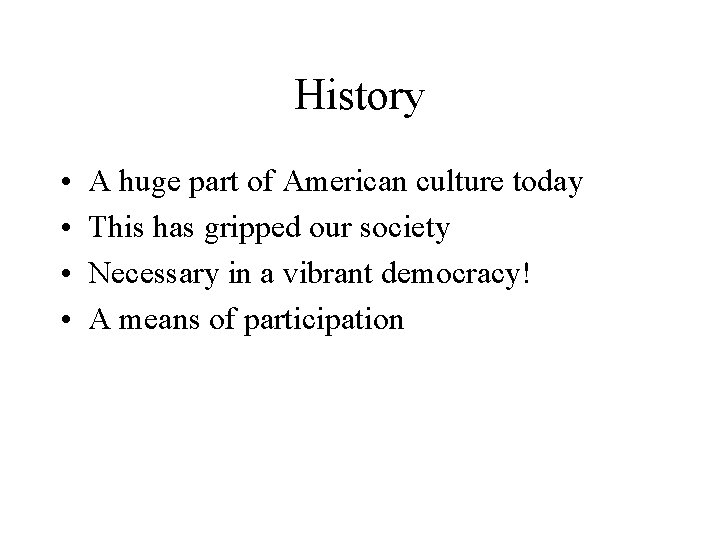 History • • A huge part of American culture today This has gripped our