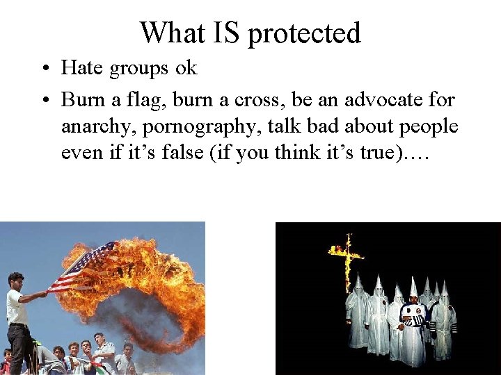 What IS protected • Hate groups ok • Burn a flag, burn a cross,