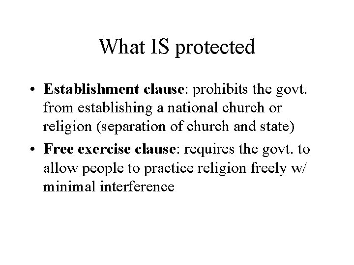 What IS protected • Establishment clause: prohibits the govt. from establishing a national church