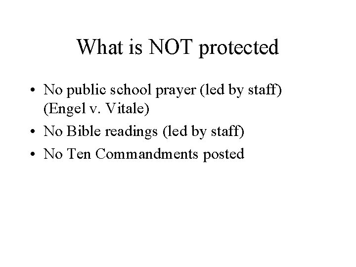 What is NOT protected • No public school prayer (led by staff) (Engel v.