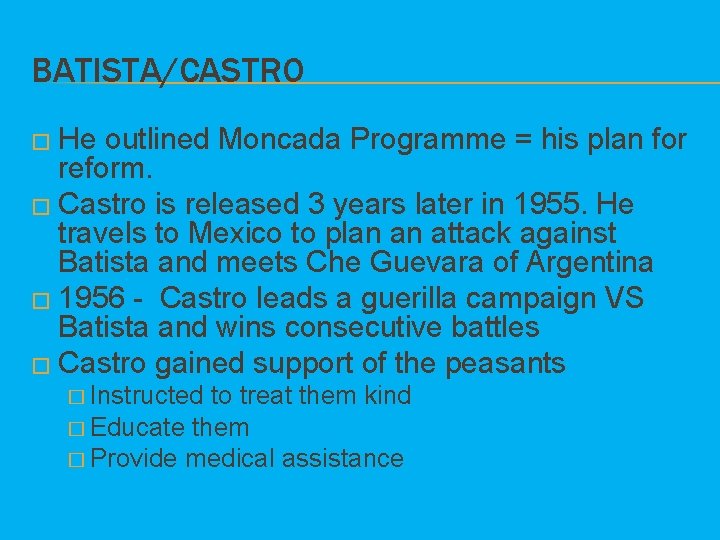 BATISTA/CASTRO � He outlined Moncada Programme = his plan for reform. � Castro is