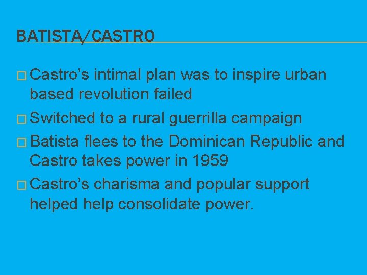 BATISTA/CASTRO � Castro’s intimal plan was to inspire urban based revolution failed � Switched