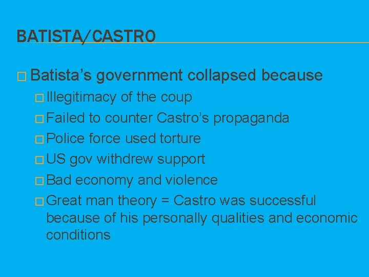 BATISTA/CASTRO � Batista’s government collapsed because � Illegitimacy of the coup � Failed to