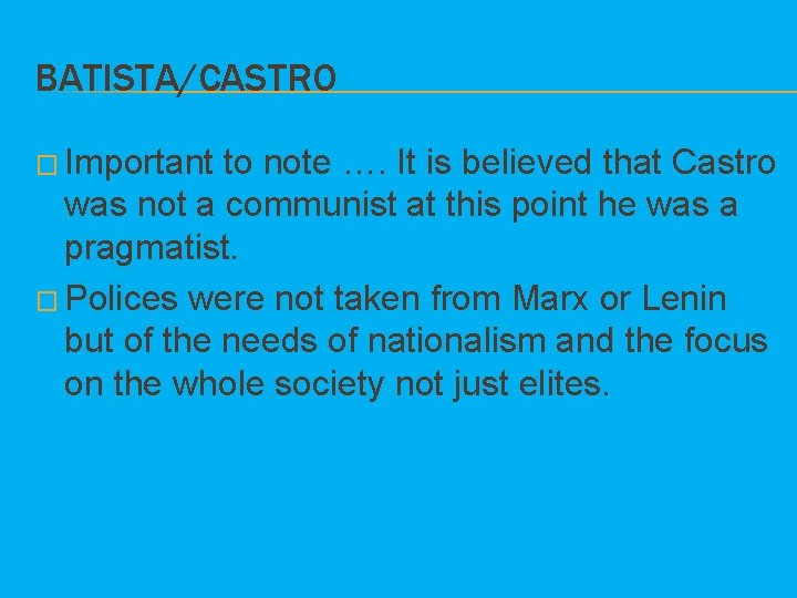 BATISTA/CASTRO � Important to note …. It is believed that Castro was not a