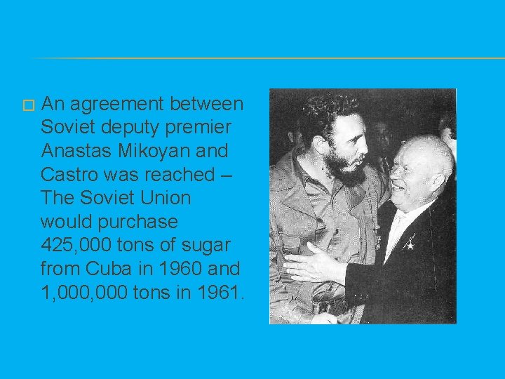 � An agreement between Soviet deputy premier Anastas Mikoyan and Castro was reached –