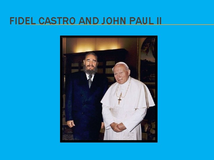 FIDEL CASTRO AND JOHN PAUL II 