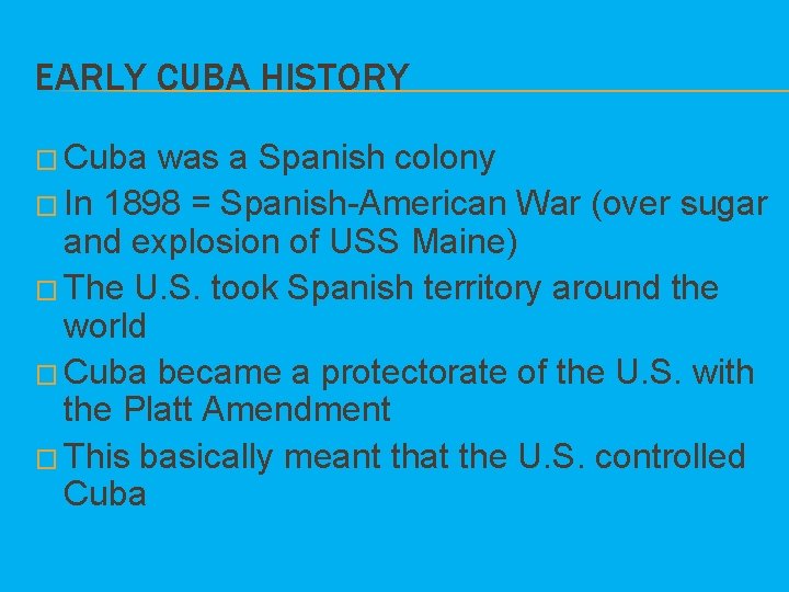 EARLY CUBA HISTORY � Cuba was a Spanish colony � In 1898 = Spanish-American