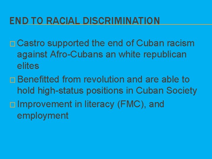 END TO RACIAL DISCRIMINATION � Castro supported the end of Cuban racism against Afro-Cubans