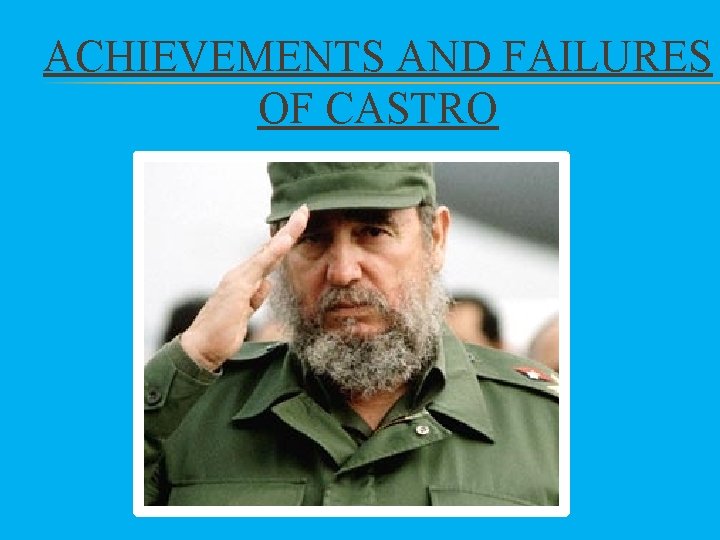 ACHIEVEMENTS AND FAILURES OF CASTRO 