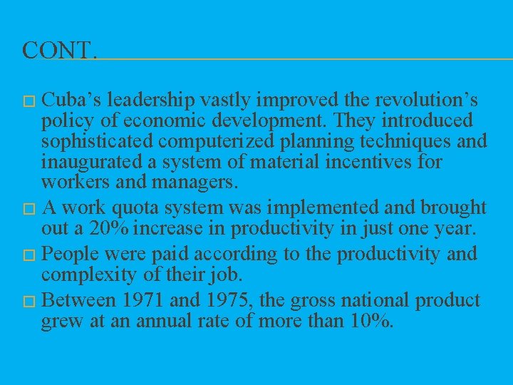 CONT. � Cuba’s leadership vastly improved the revolution’s policy of economic development. They introduced