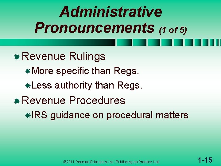 Administrative Pronouncements (1 of 5) ® Revenue Rulings More specific than Regs. Less authority Administrative Pronouncements (1 of 5) ® Revenue Rulings More specific than Regs. Less authority