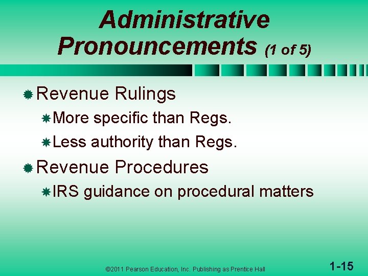 Administrative Pronouncements (1 of 5) ® Revenue Rulings More specific than Regs. Less authority