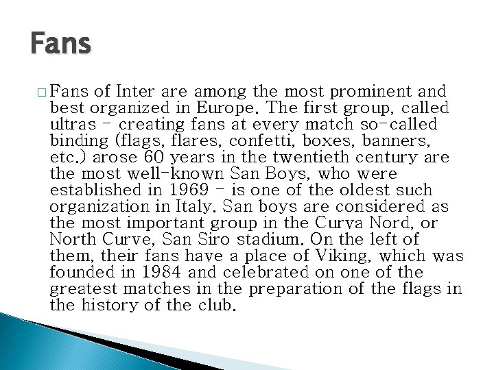 Fans � Fans of Inter are among the most prominent and best organized in