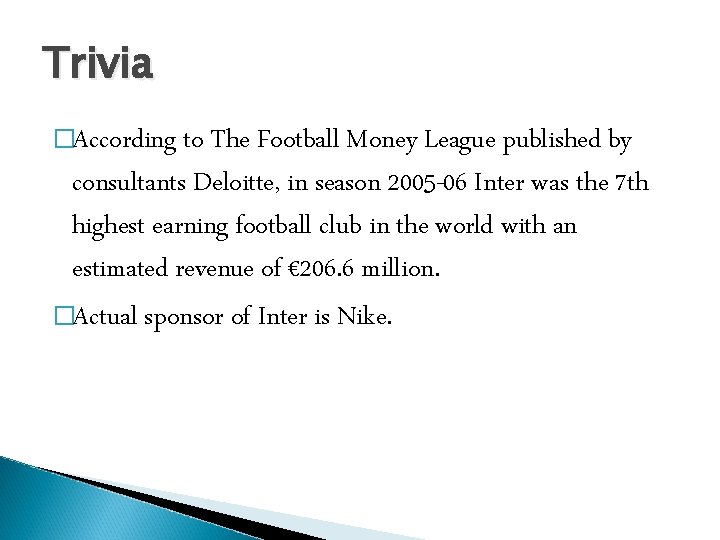 Trivia �According to The Football Money League published by consultants Deloitte, in season 2005