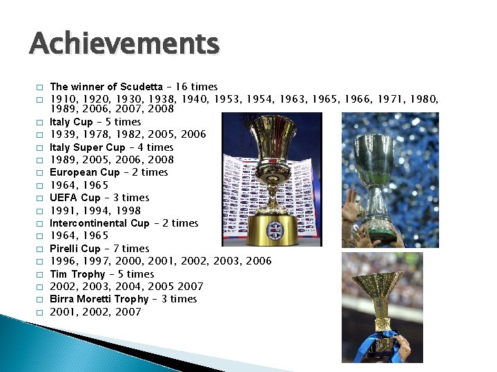 Achievements � � � � � The winner of Scudetta – 16 times 1910,