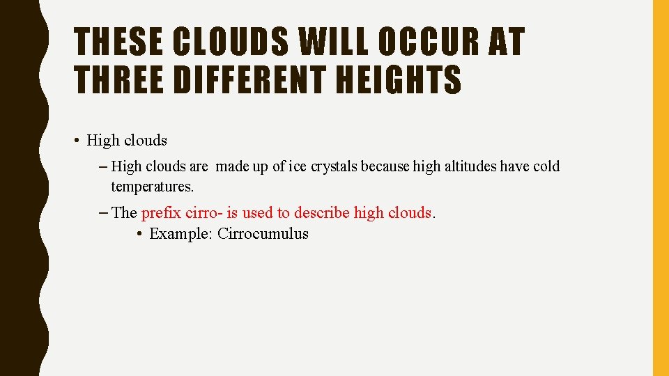 THESE CLOUDS WILL OCCUR AT THREE DIFFERENT HEIGHTS • High clouds – High clouds