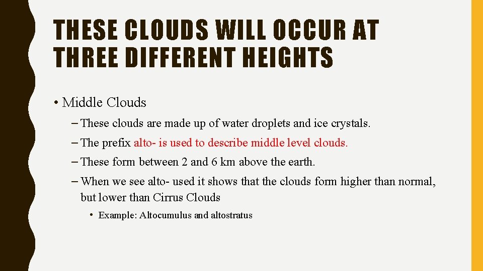 THESE CLOUDS WILL OCCUR AT THREE DIFFERENT HEIGHTS • Middle Clouds – These clouds