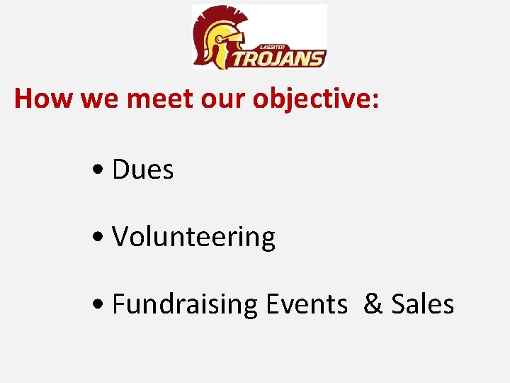 How we meet our objective: • Dues • Volunteering • Fundraising Events & Sales