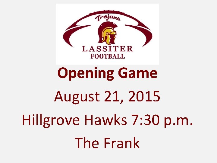 Opening Game August 21, 2015 Hillgrove Hawks 7: 30 p. m. The Frank 