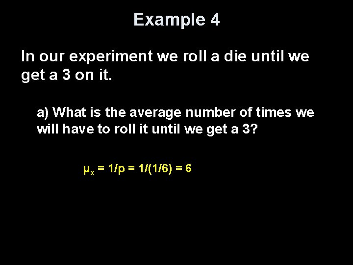 Example 4 In our experiment we roll a die until we get a 3