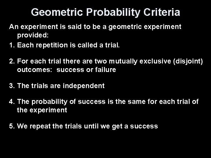 Geometric Probability Criteria An experiment is said to be a geometric experiment provided: 1.
