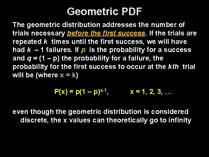 Geometric PDF The geometric distribution addresses the number of trials necessary before the first