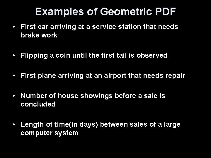Examples of Geometric PDF • First car arriving at a service station that needs