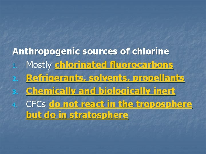 Anthropogenic sources of chlorine 1. Mostly chlorinated fluorocarbons 2. Refrigerants, solvents, propellants 3. Chemically