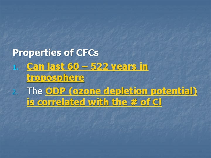 Properties of CFCs 1. Can last 60 – 522 years in troposphere 2. The