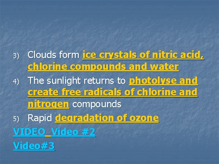 Clouds form ice crystals of nitric acid, chlorine compounds and water 4) The sunlight