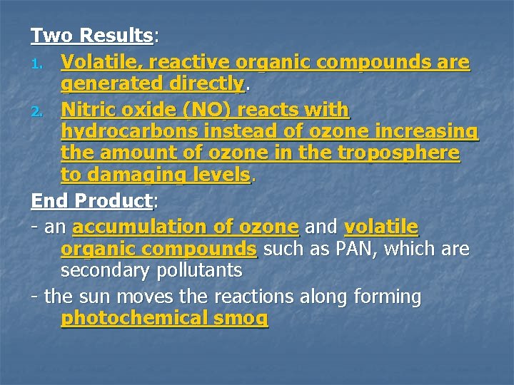 Two Results: 1. Volatile, reactive organic compounds are generated directly. 2. Nitric oxide (NO)